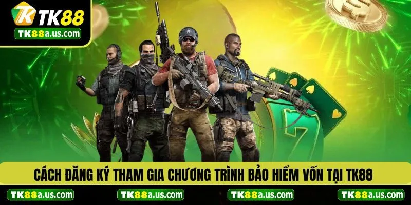 Cách đăng ký tham gia chương trình bảo hiểm vốn tại TK88
