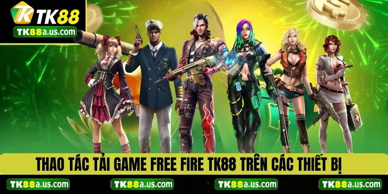 Thao tác tải game Free Fire TK88 trên các thiết bị