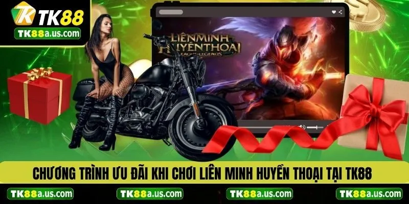 Chương trình ưu đãi khi chơi Liên Minh Huyền Thoại TK88