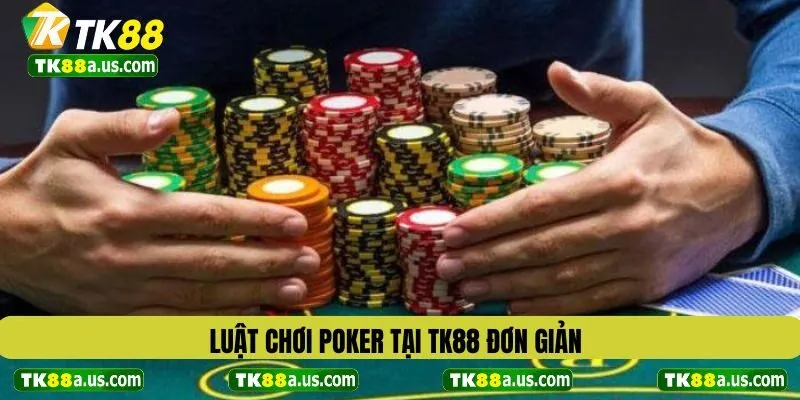Luật chơi poker tại TK88 đơn giản