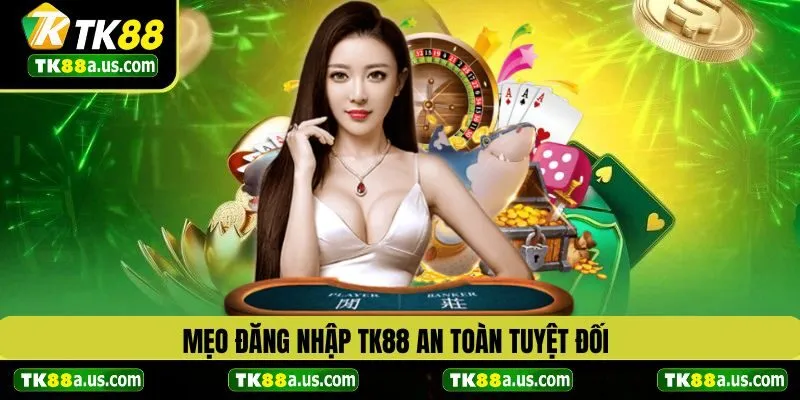 Mẹo đăng nhập TK88 an toàn tuyệt đối