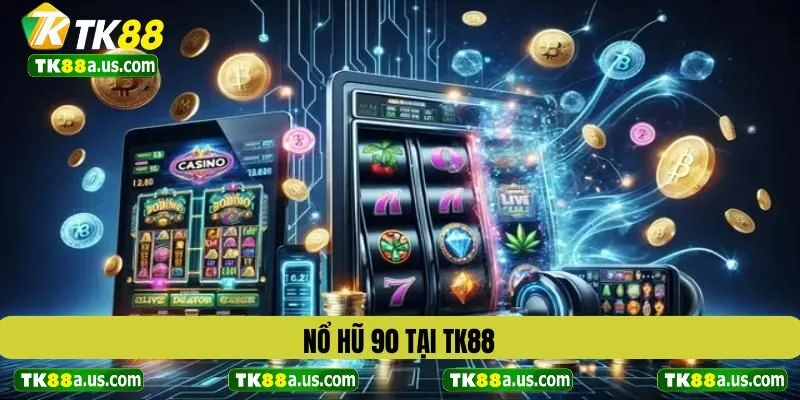 Nổ Hũ 90 tại TK88