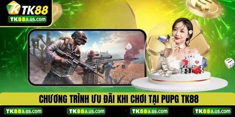 Chương trình ưu đãi khi chơi PUBG TK88