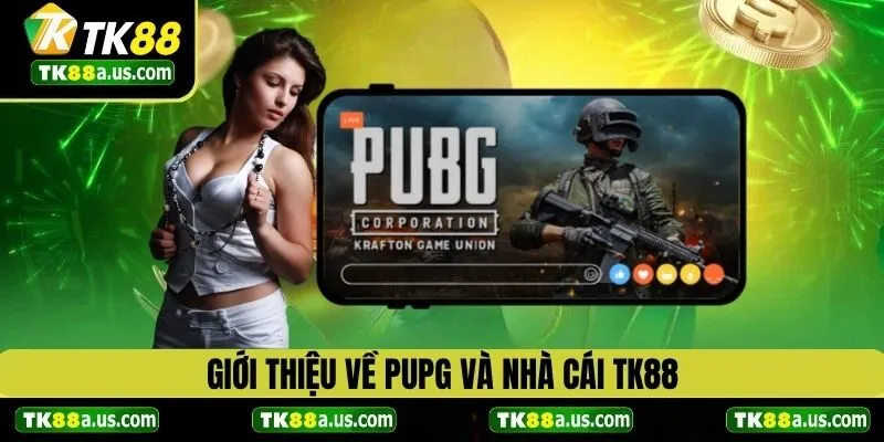 Giới thiệu tổng quan về PUPG và nhà cái TK88