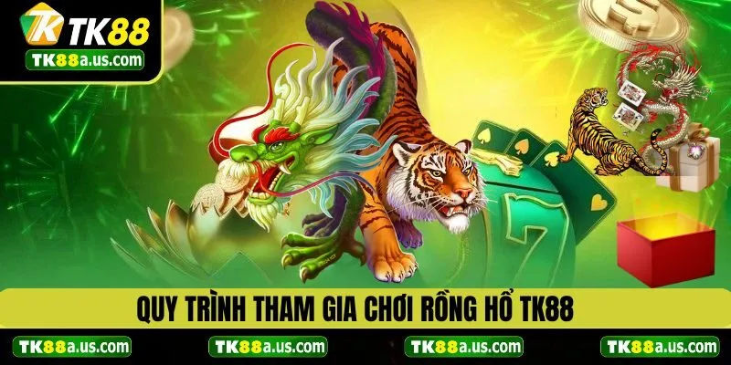 Quy trình tham gia chơi Rồng Hổ TK88 chi tiết