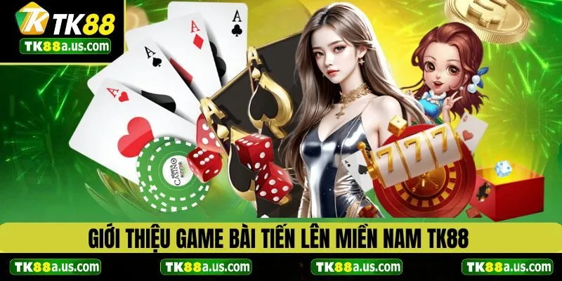 Tổng quan về game bài tiến lên miền nam TK88